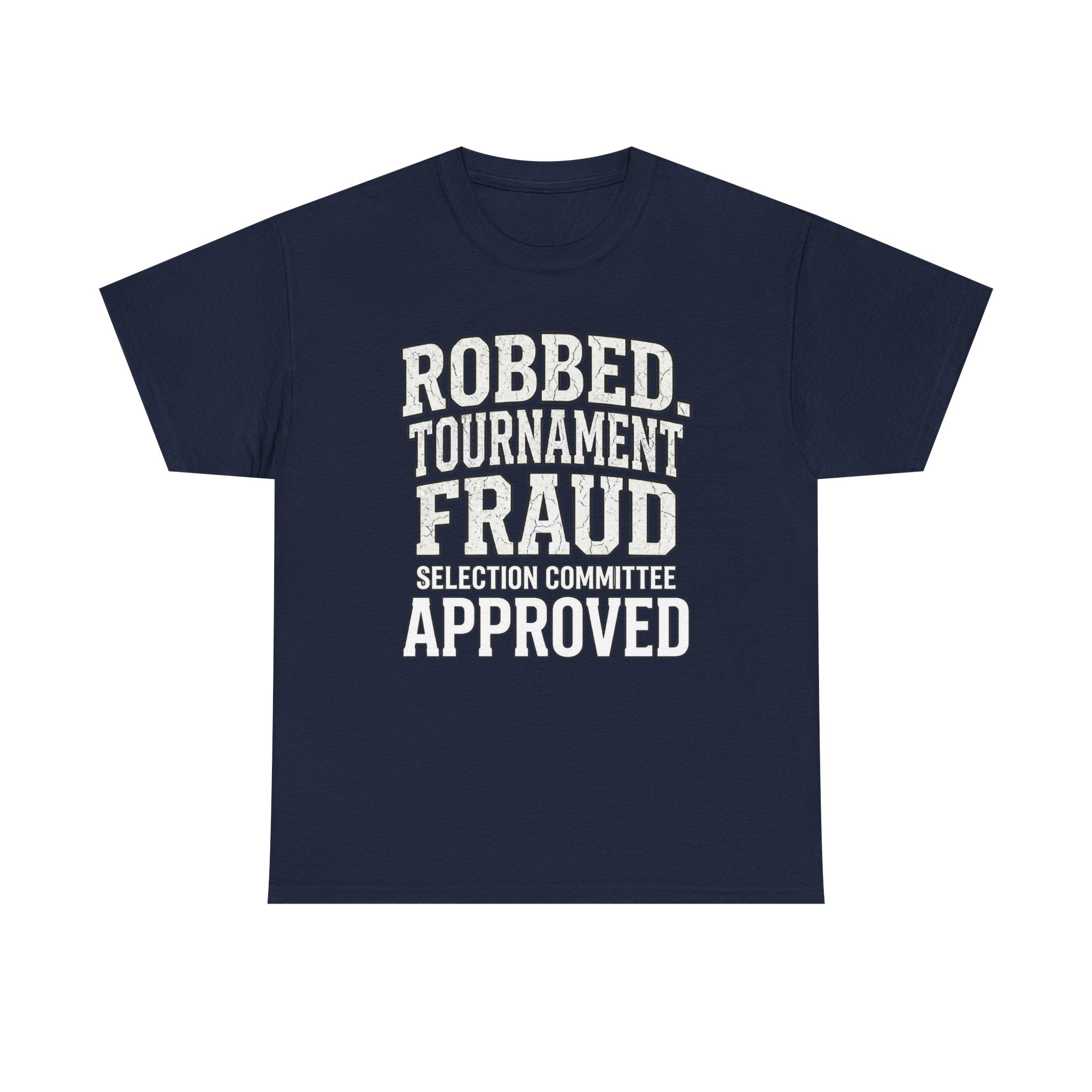 Robbed – Tournament Fraud Selection Committee Approved Funny College Basketball Fan T-Shirt