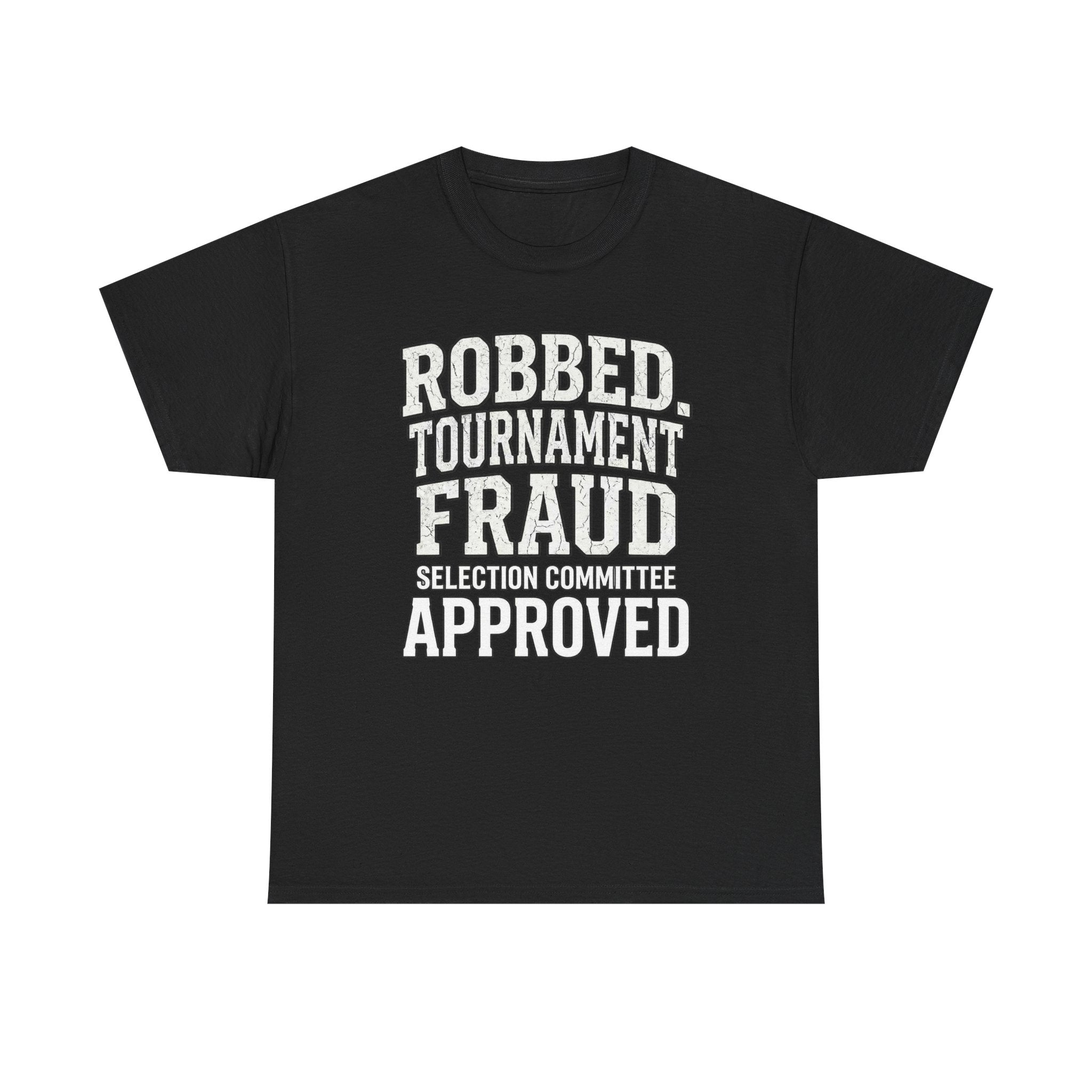 Robbed – Tournament Fraud Selection Committee Approved Funny College Basketball Fan T-Shirt