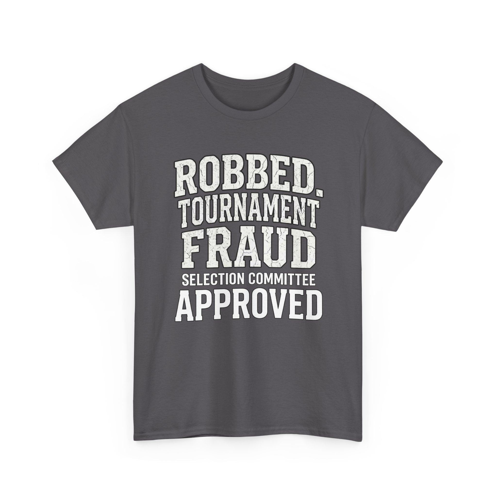 Robbed – Tournament Fraud Selection Committee Approved Funny College Basketball Fan T-Shirt