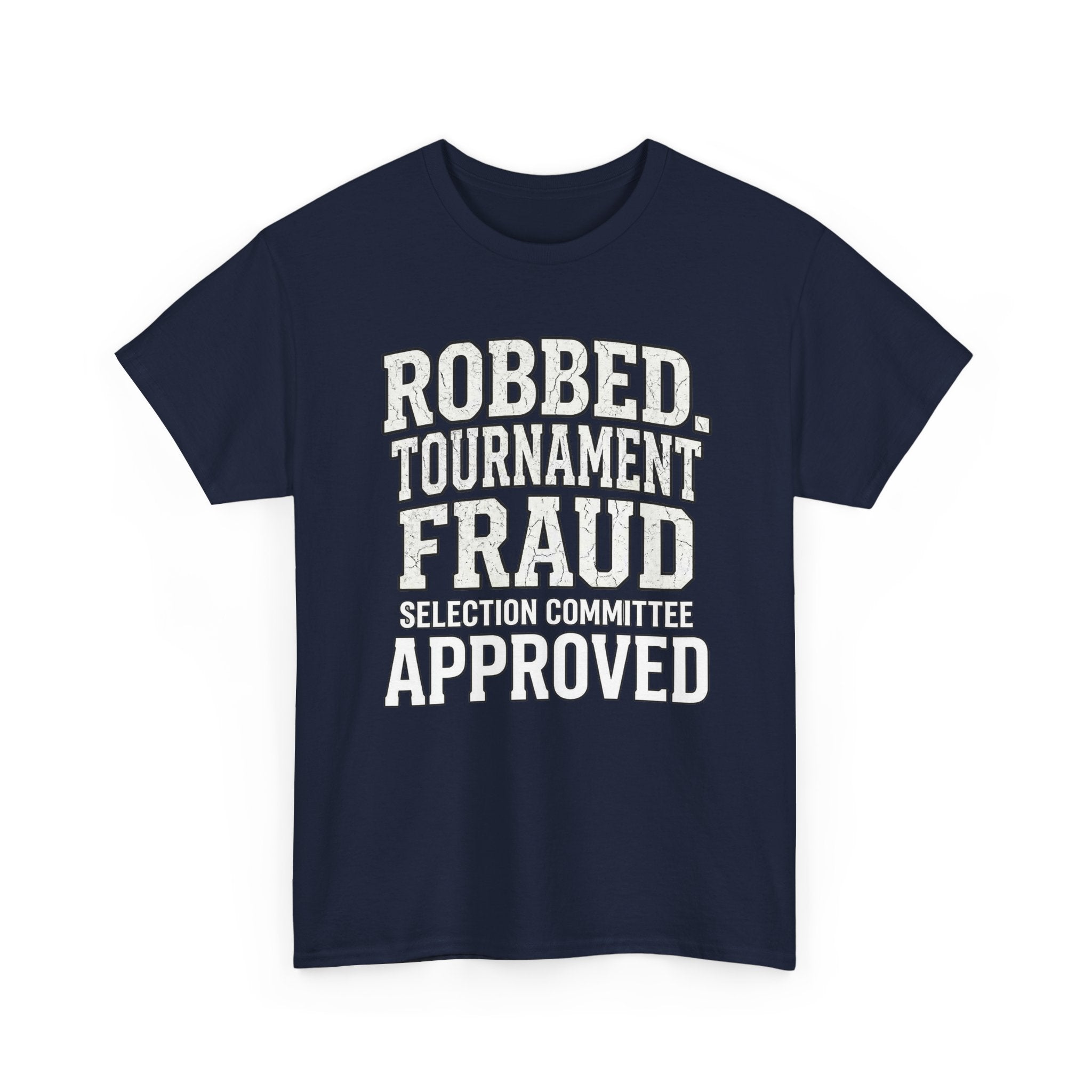 Robbed – Tournament Fraud Selection Committee Approved Funny College Basketball Fan T-Shirt