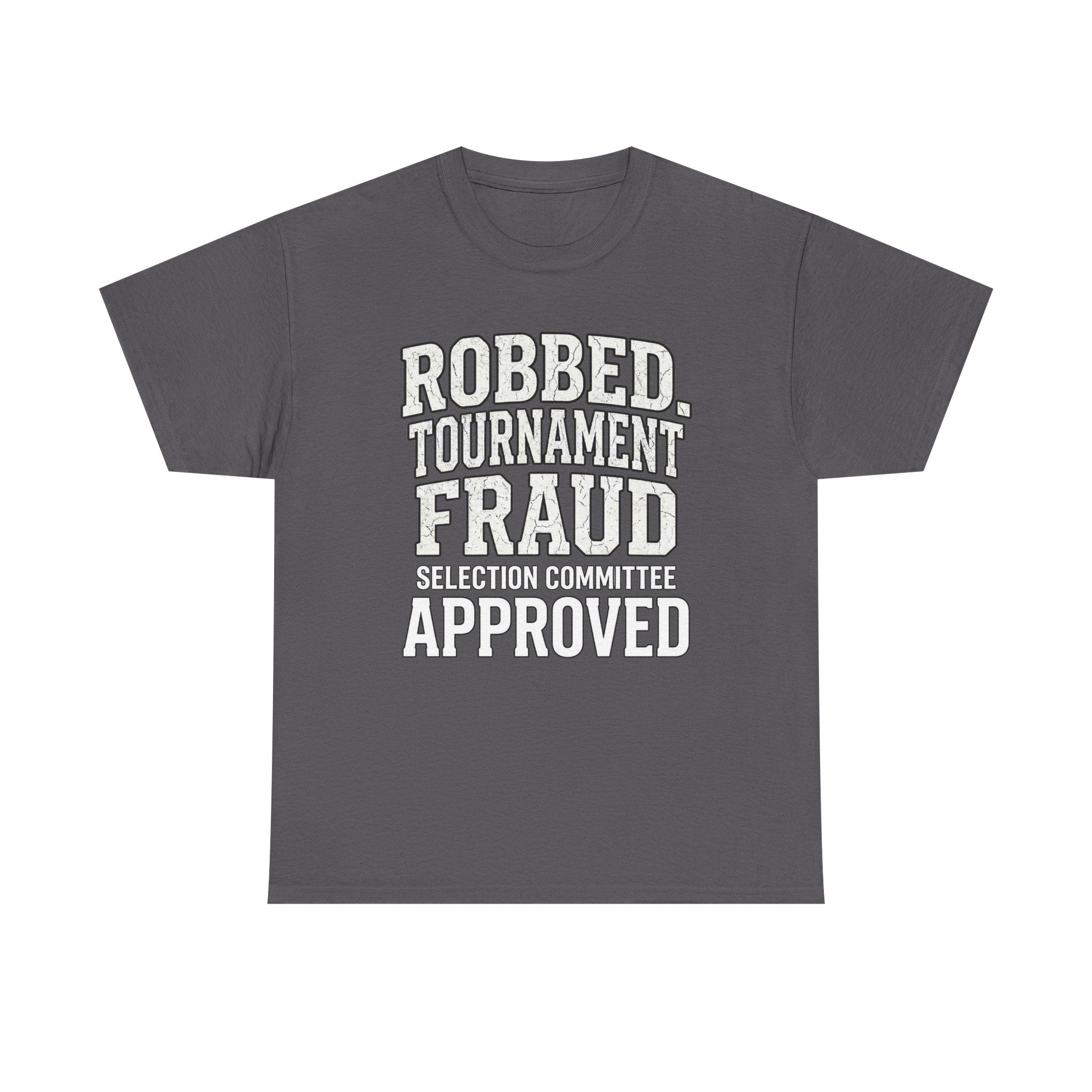 Robbed – Tournament Fraud Selection Committee Approved Funny College Basketball Fan T-Shirt