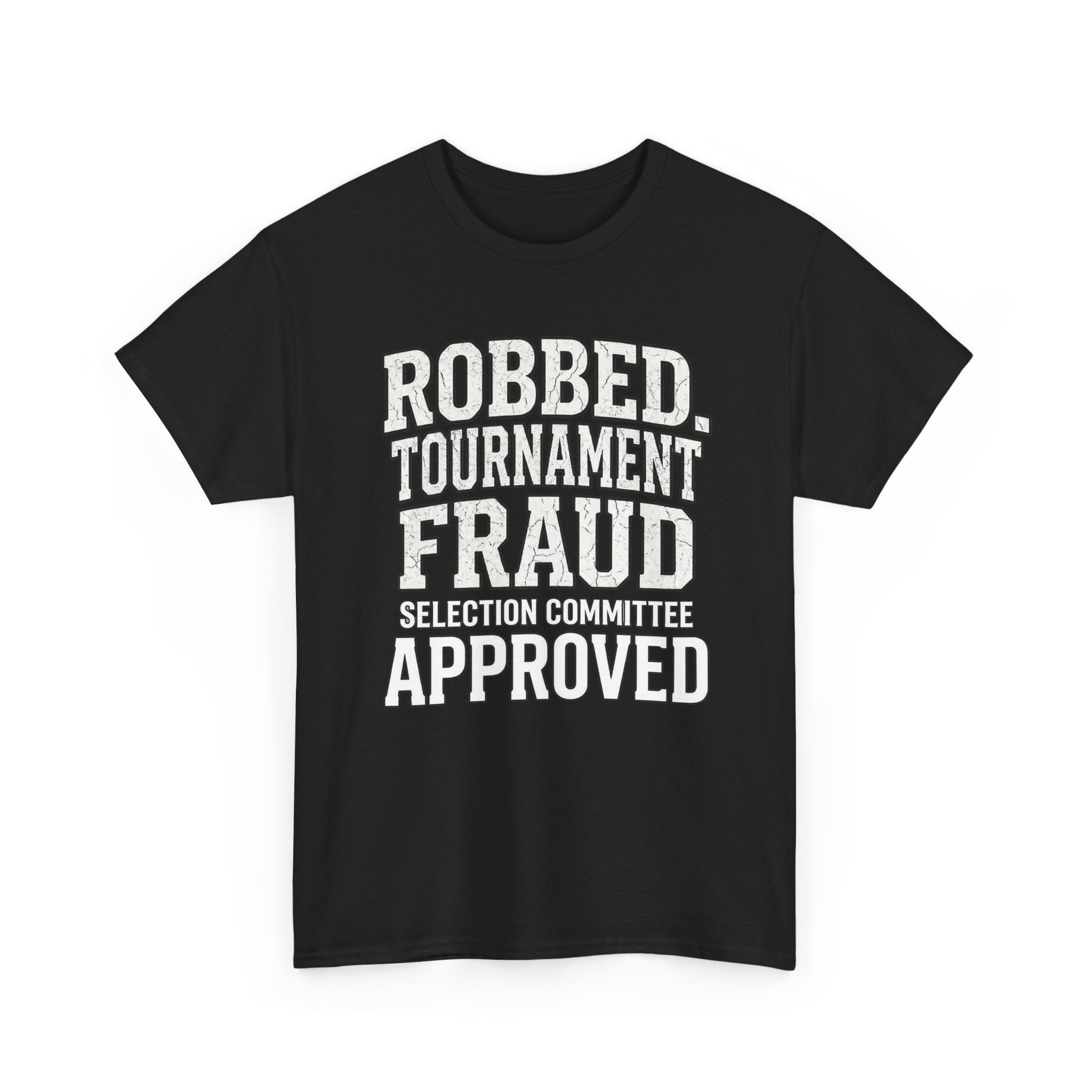Robbed – Tournament Fraud Selection Committee Approved Funny College Basketball Fan T-Shirt